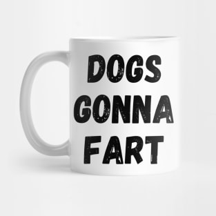 Dogs Gonna Fart Funny Dog Lover or Dog Owner Gift Mug